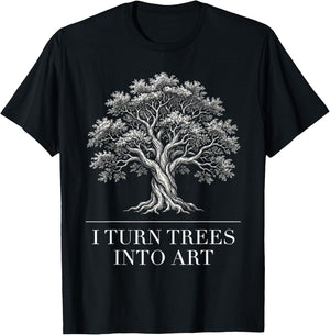 I Turn Trees Into Art Funny Woodworker Carpenter Artisan T-Shirt - T-Shirt | Black