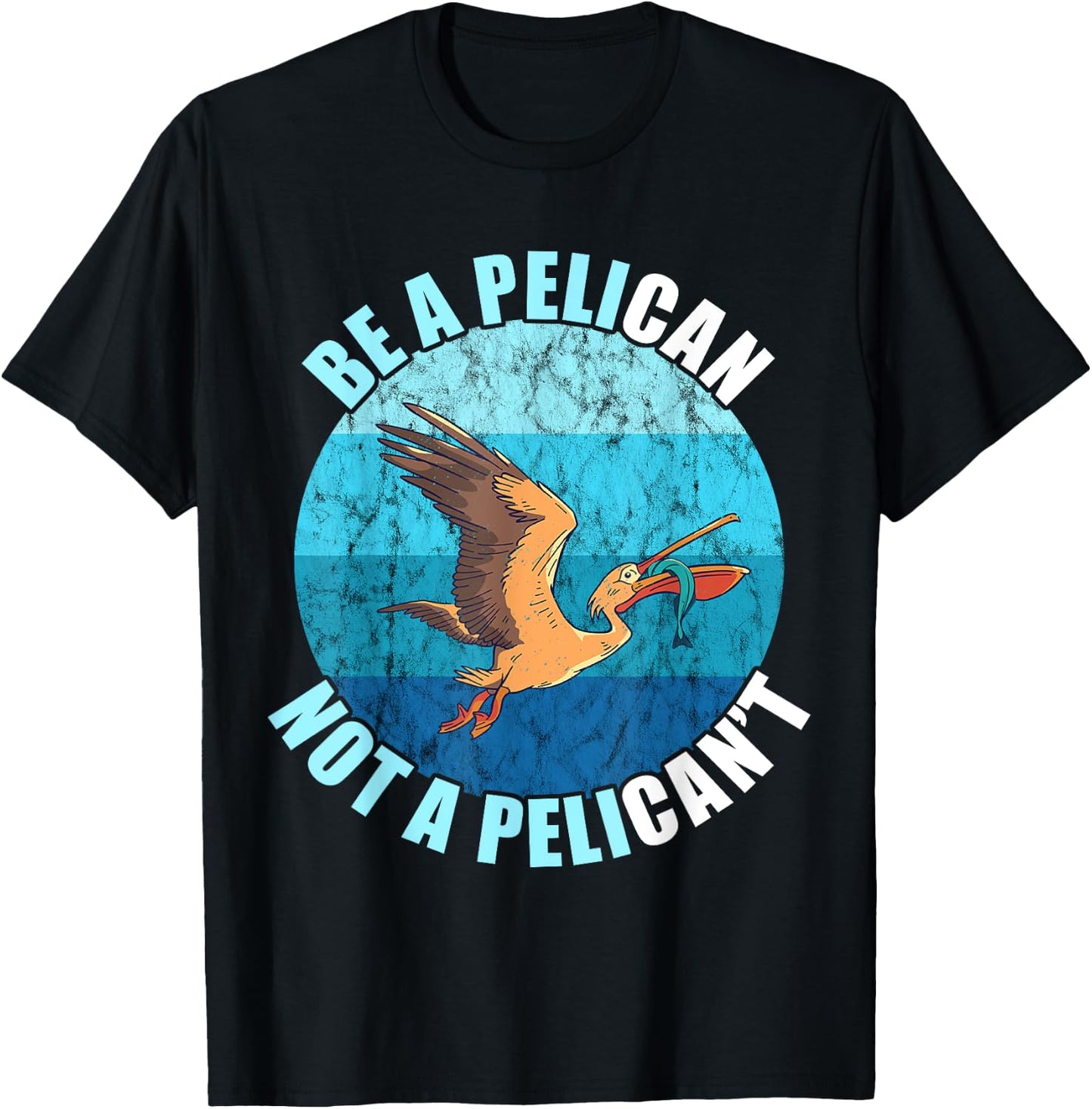 Be A Pelican Not A Pelican't Pelican Lover Pelican Bird T-Shirt - T-Shirt | Black