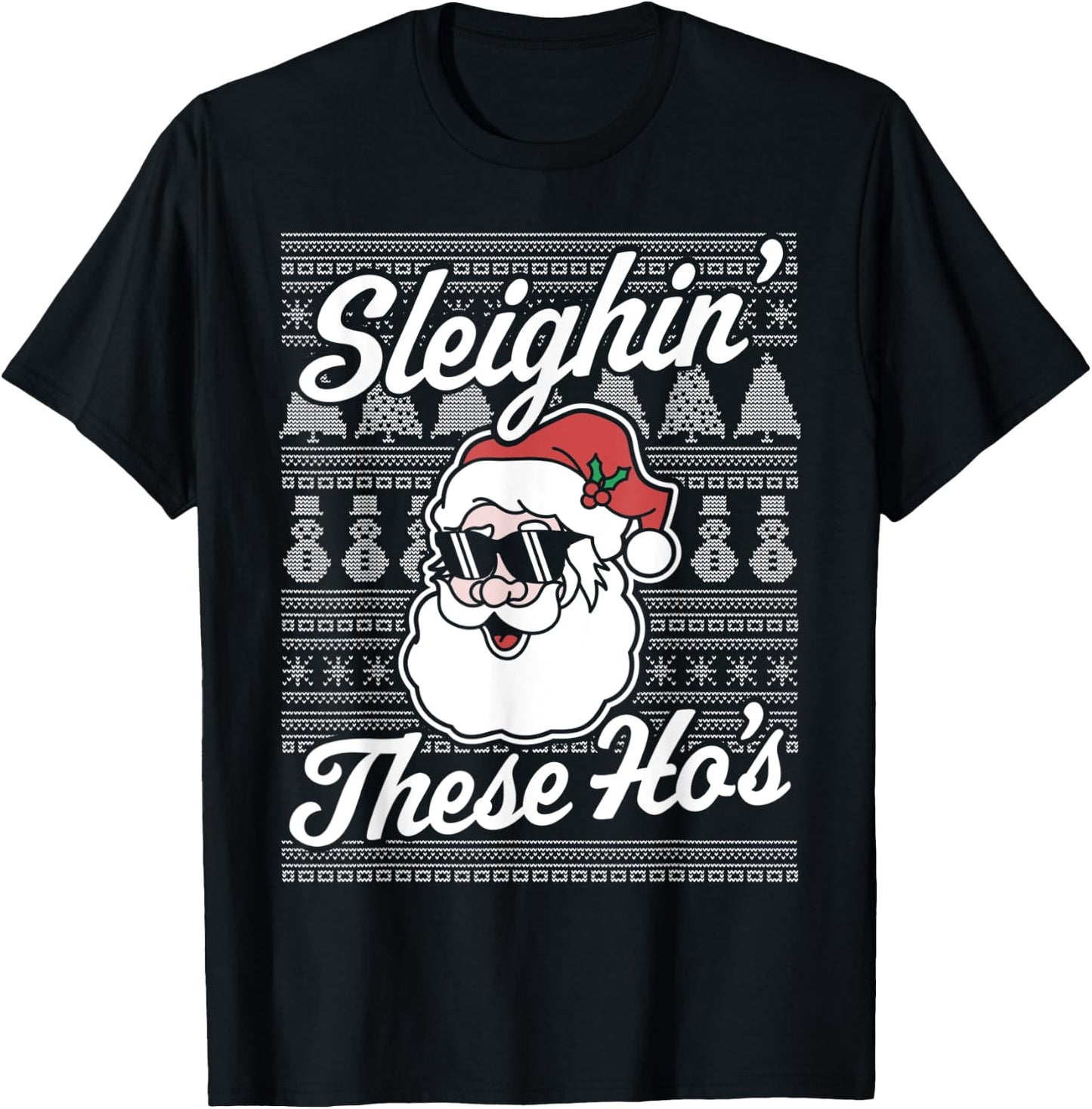 Sleighin' These Ho's Funny Santa Claus Xmas Ugly Christmas T-Shirt - T-Shirt | Black