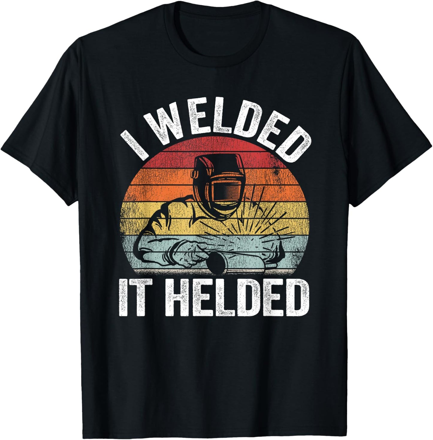 I Welded It Helded Joke Steel Metal Worker Vintage Welding T-Shirt - T-Shirt | Black
