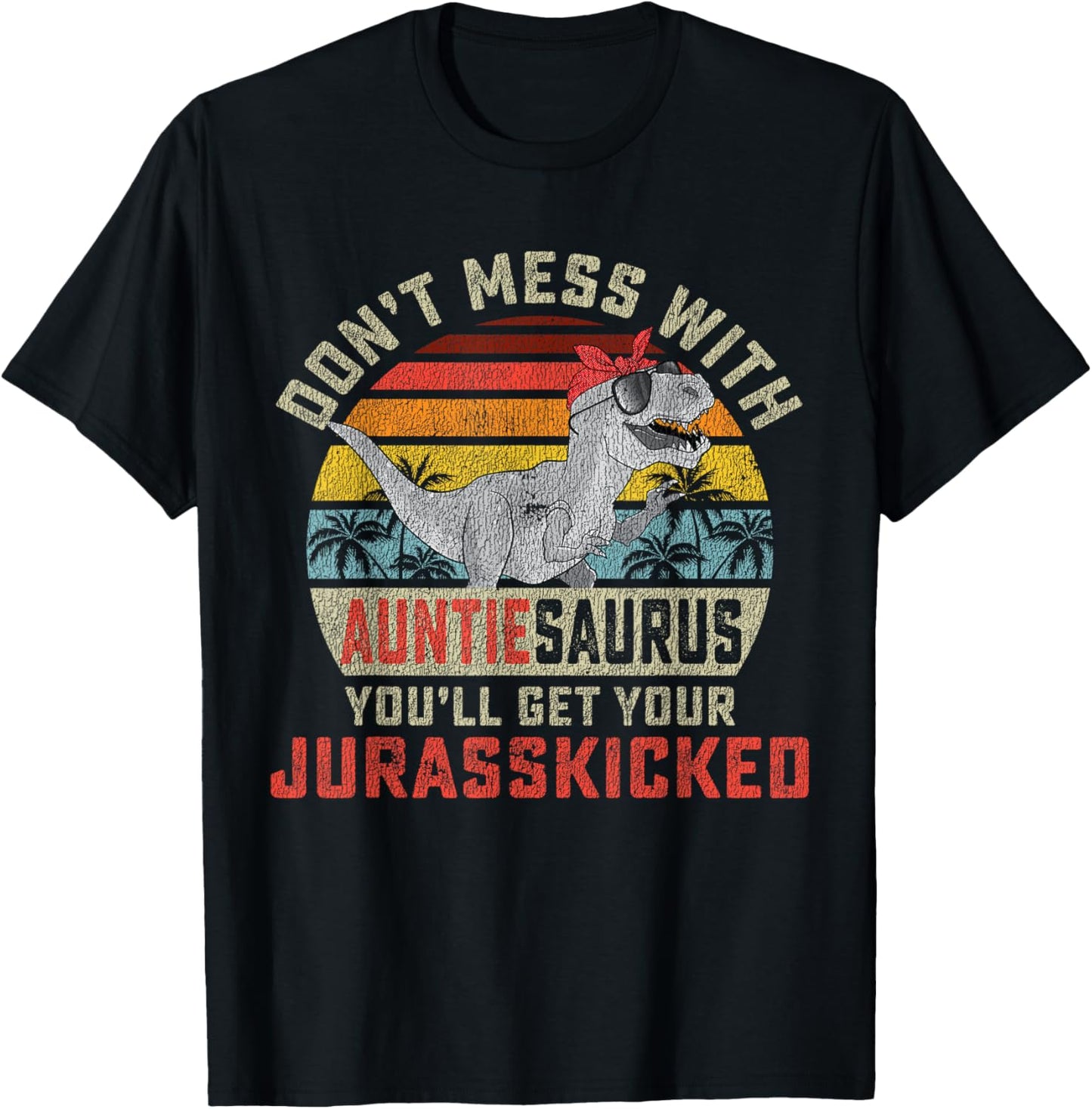 Don't Mess With Auntiesaurus You'll Get Jurasskicked Auntie T-Shirt - T-Shirt | Black