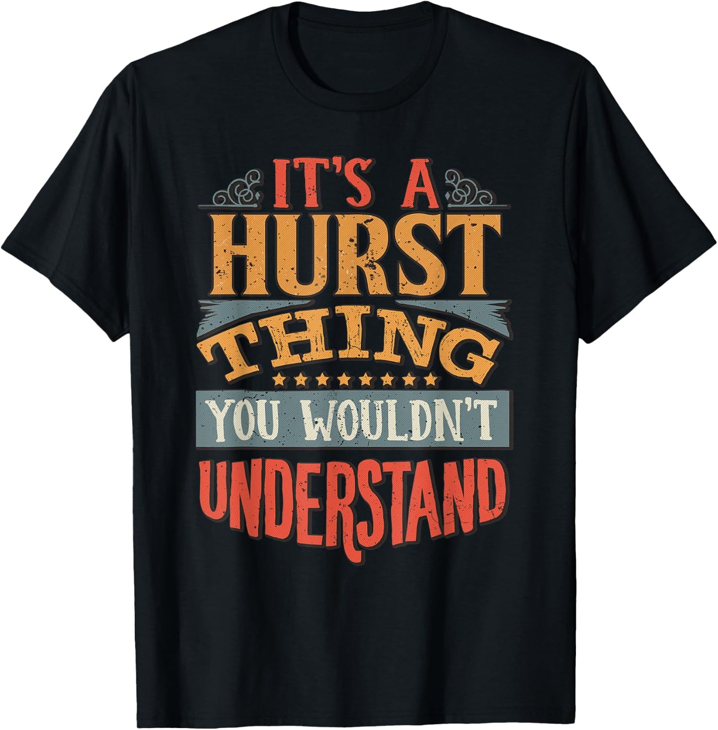 It's A Hurst Thing You Wouldn't Understand T-Shirt - T-Shirt | Black