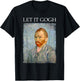 Let It Gogh Shirt Funny Van Gogh Artist Graphic Gift T-Shirt - T-Shirt | Black