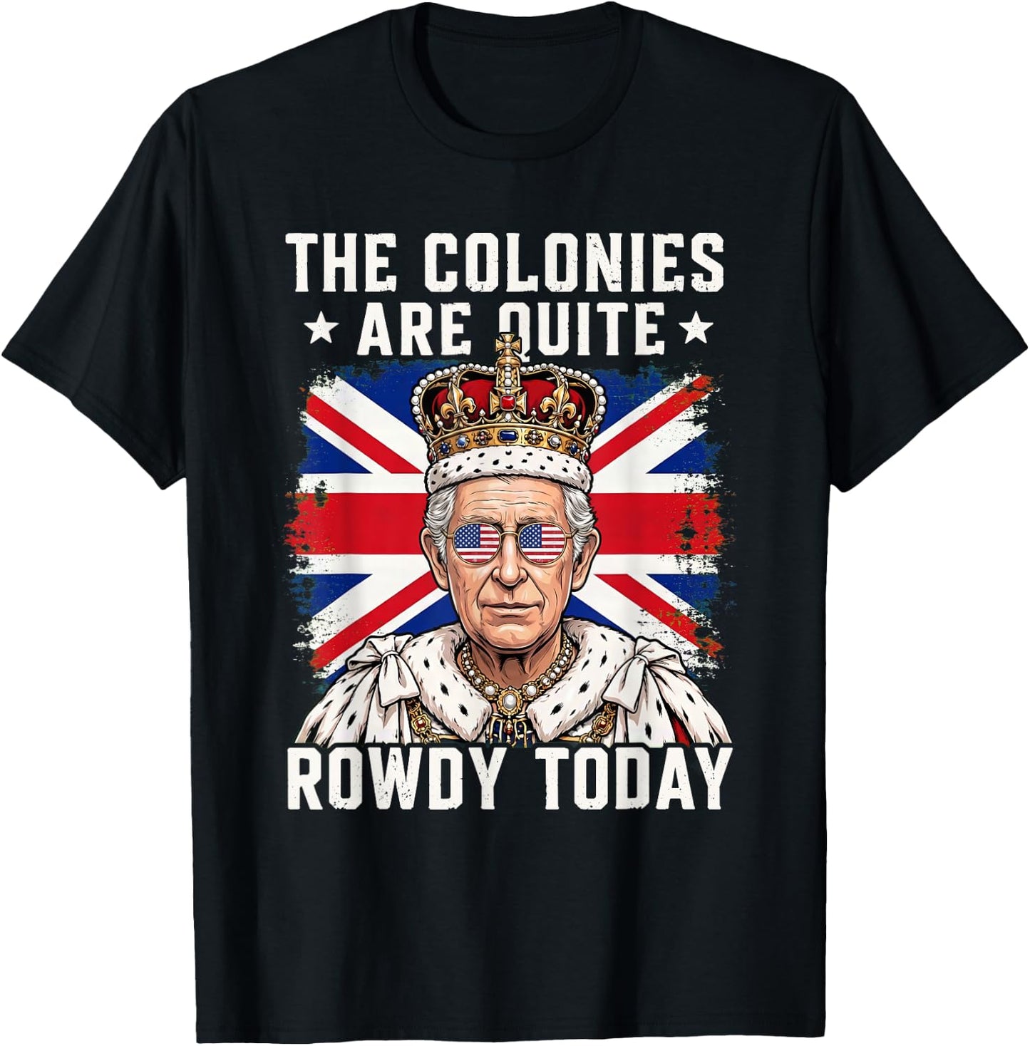 The Colonies are Quite Rowdy Today Funny 4th of July T-Shirt - T-Shirt | Black
