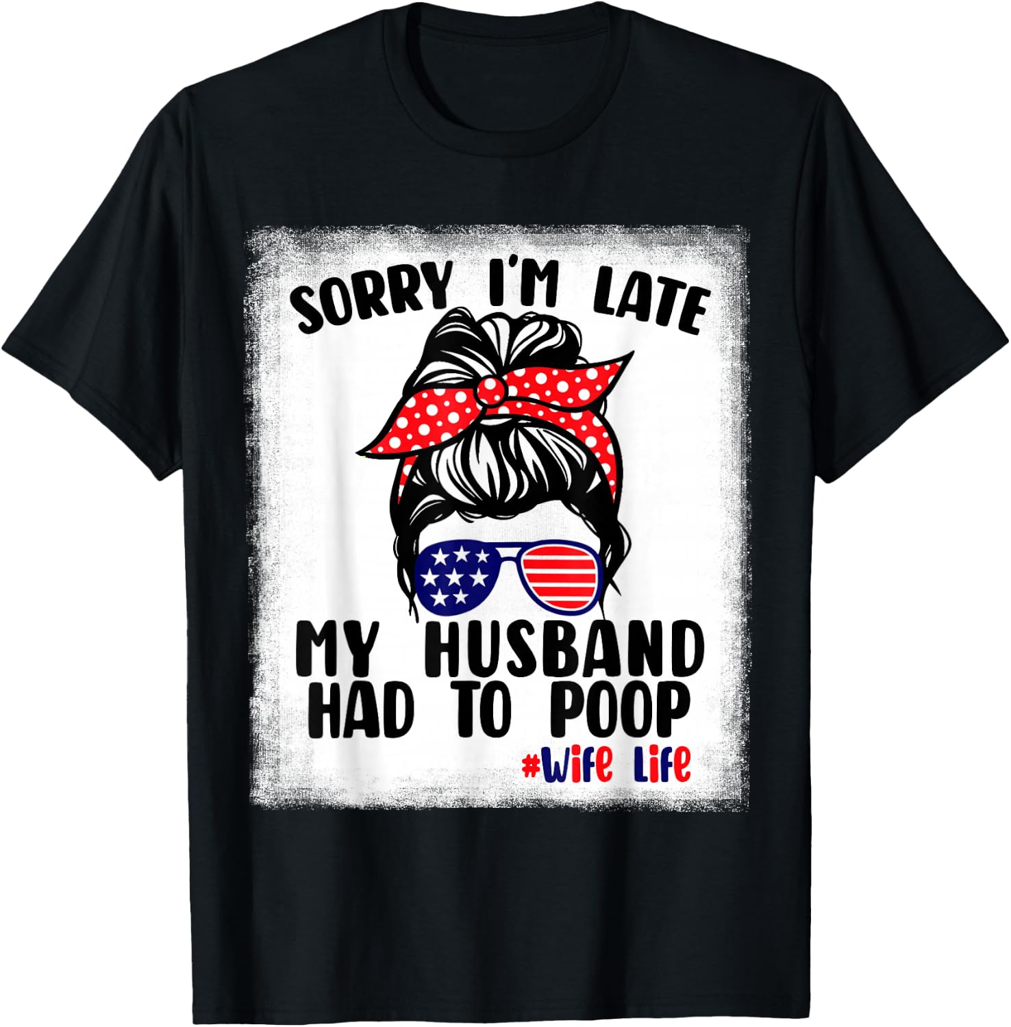 Sorry I'm Late My Husband Had To Poop Funny Wife Life T-Shirt - T-Shirt | Black