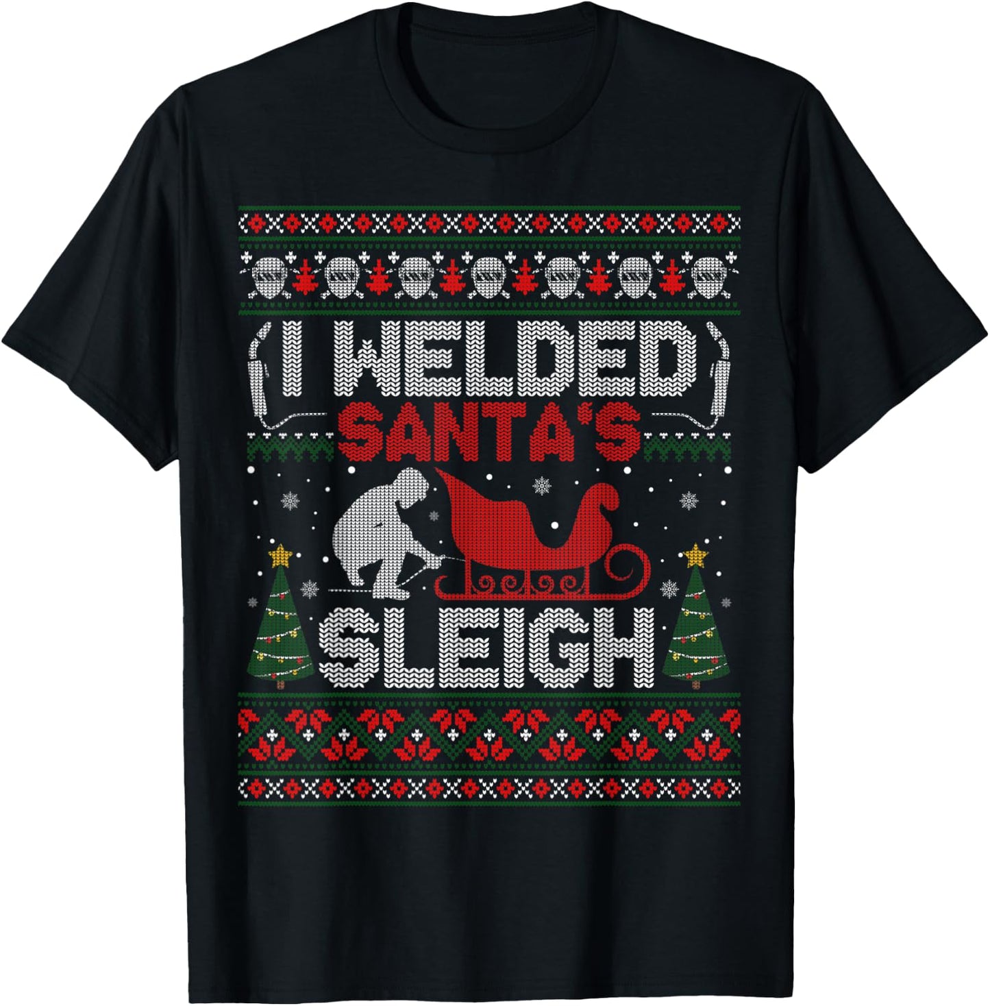 Funny I Welded Santa’s Sleigh Gift Ugly Welder Christmas T-Shirt - T-Shirt | Black