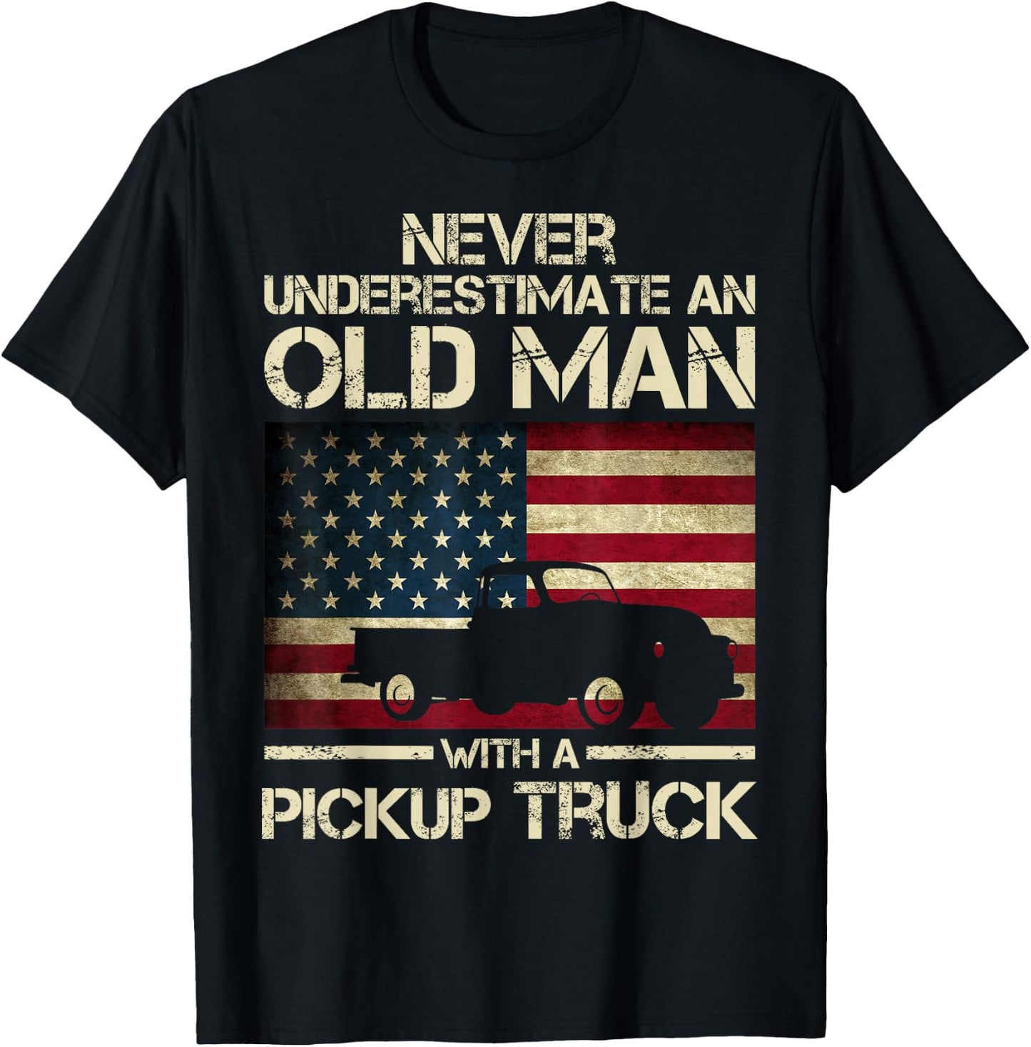 Never Underestimate An Old Man With A Pickup Truck Funny T-Shirt - T-Shirt | Black