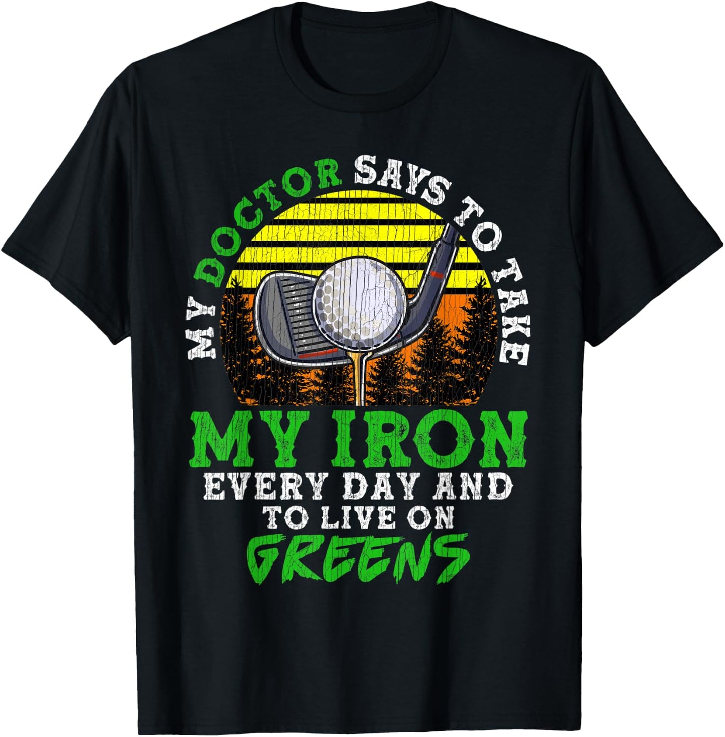 My Doctor Says To Take My Iron Everyday And Live On Greens T-Shirt - T-Shirt | Black