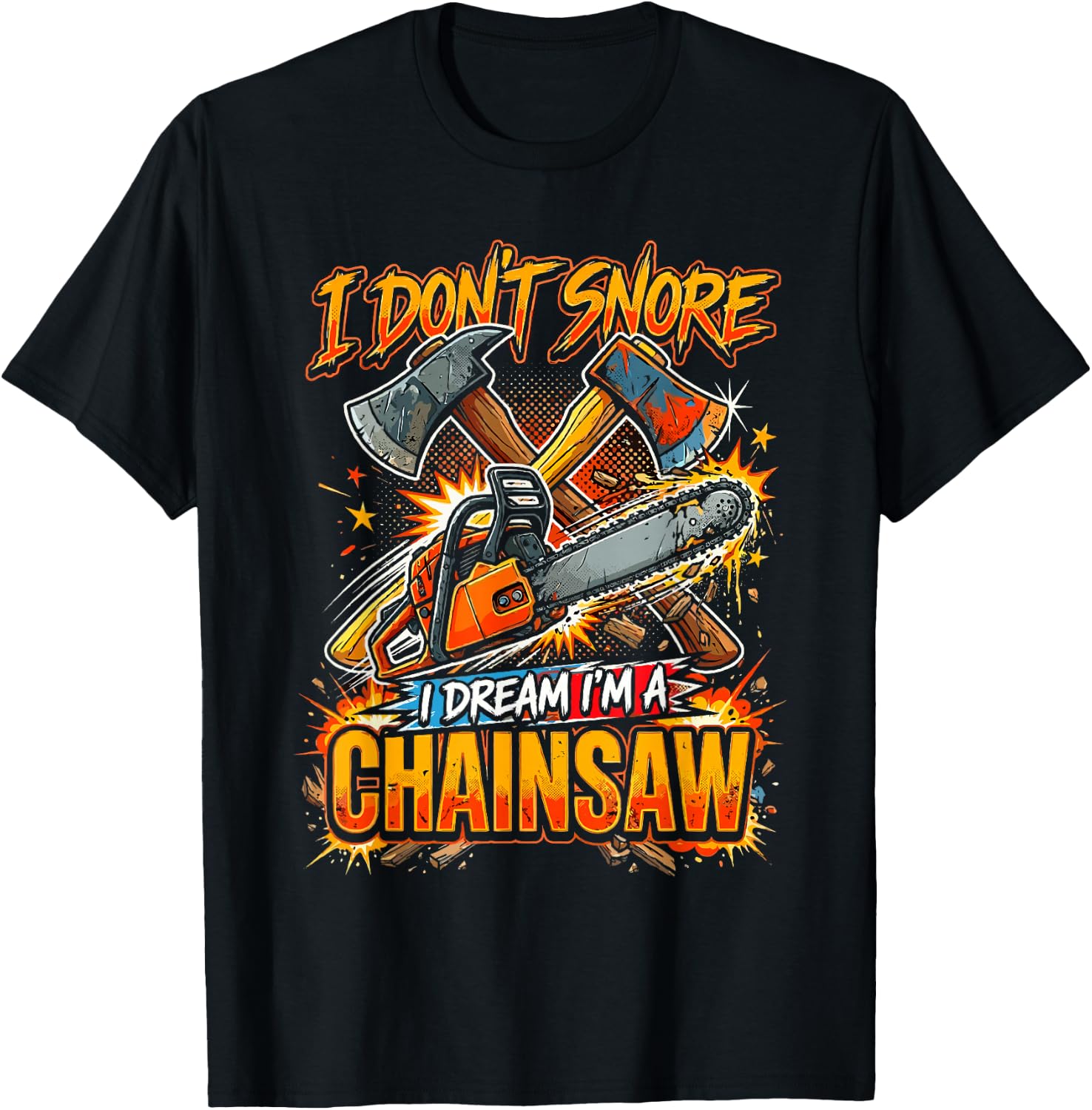 I Don't Snore I Dream I'm A Chainsaw T-Shirt - T-Shirt | Black