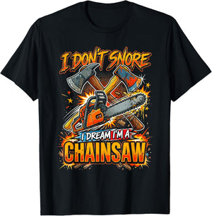 I Don't Snore I Dream I'm A Chainsaw T-Shirt - T-Shirt | Black