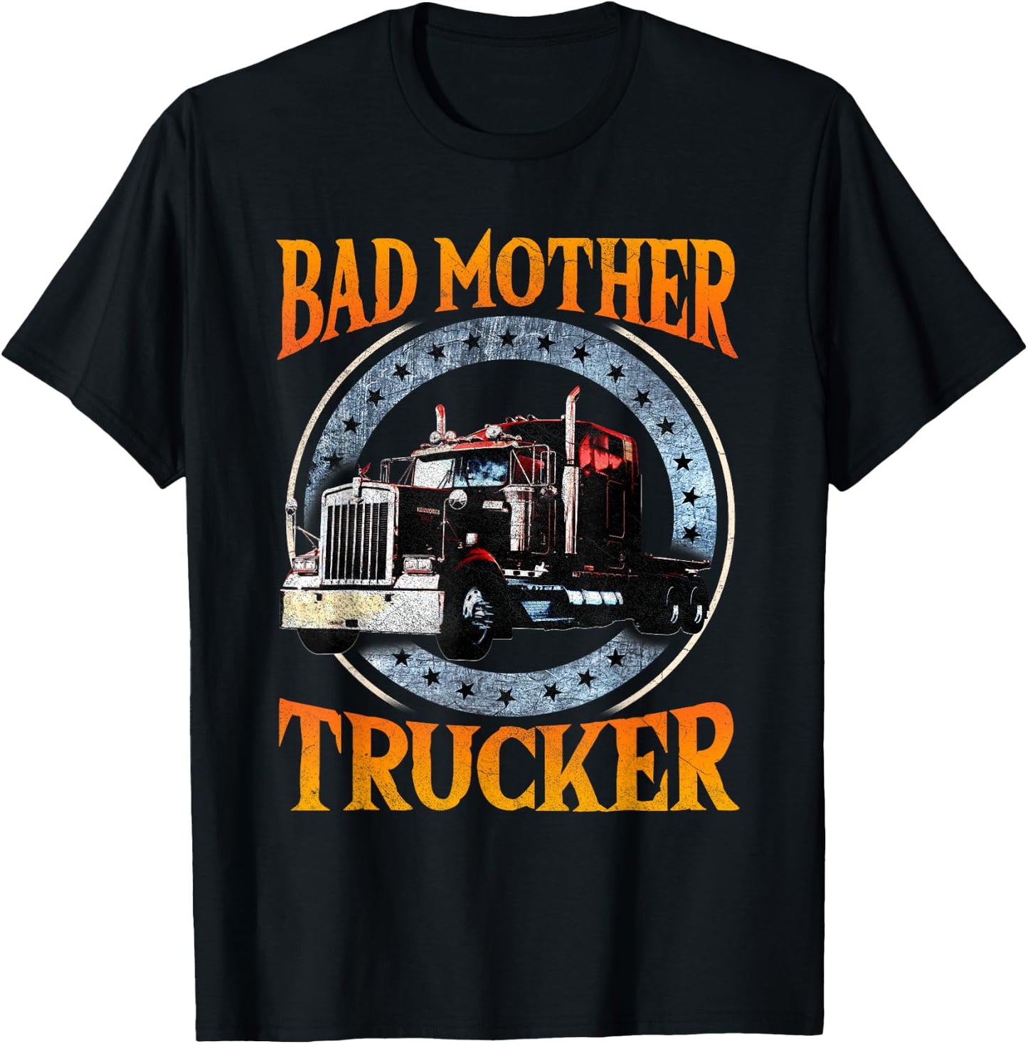 Trucker Gifts Tractor Trailer Truck 18 Wheeler Bad Mother T-Shirt - T-Shirt | Black