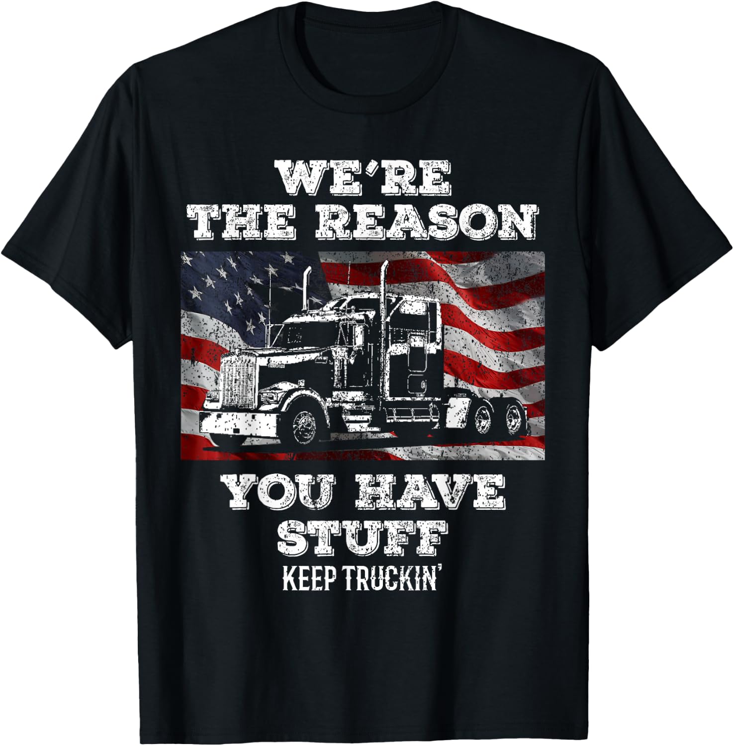 Truck Driver We're the Reason You Have Stuff Semi Trucker T-Shirt - T-Shirt | Black