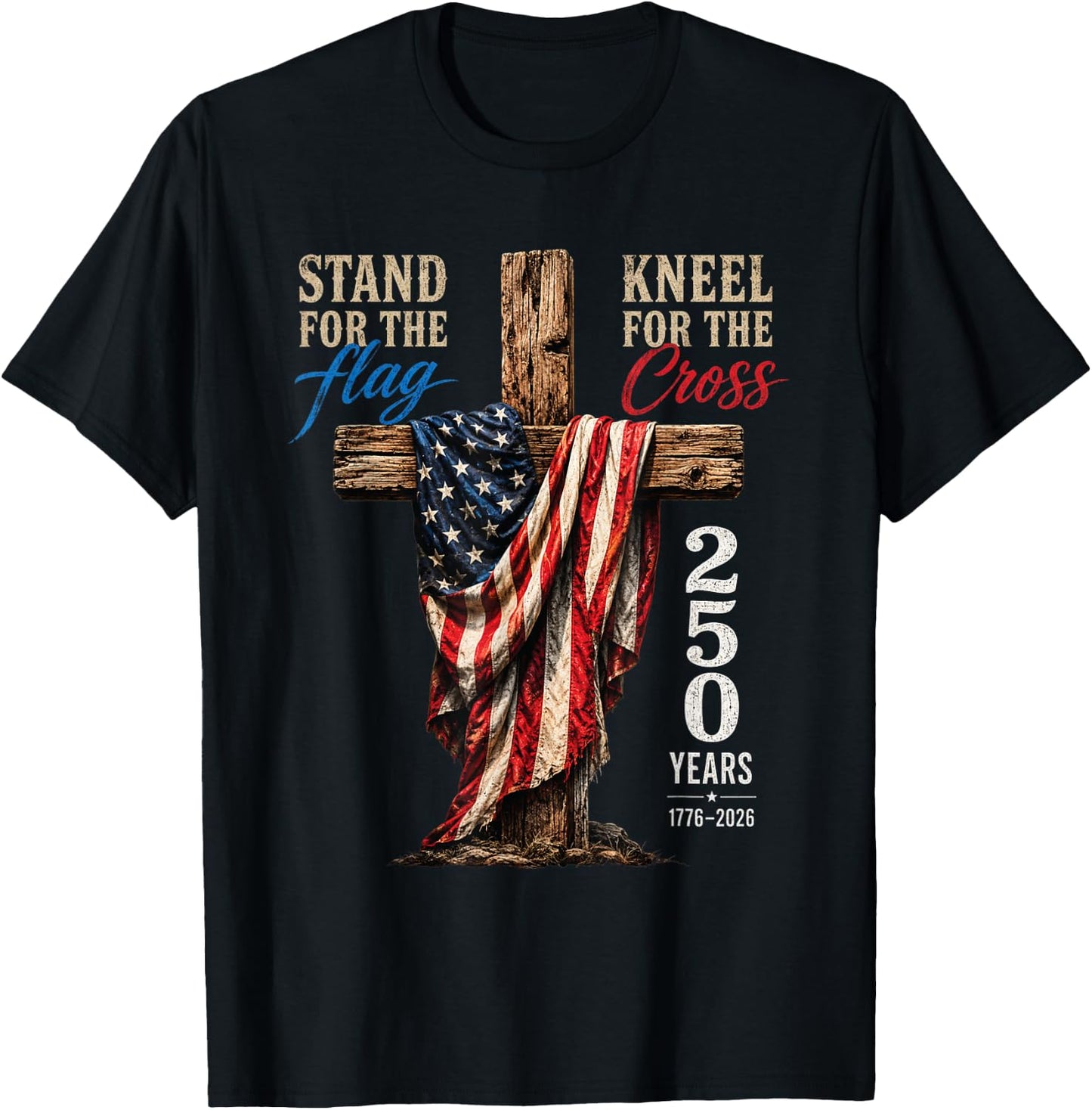 Stand for Flag Kneel for Cross 250 Years Vintage Retro USA T-Shirt - T-Shirt | Black