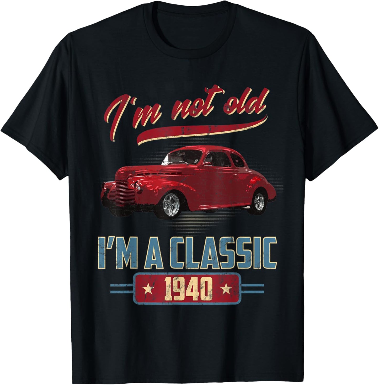 I’m Not Old I’m A Classic 1940 Vintage American Classic Car T-Shirt - T-Shirt | Black