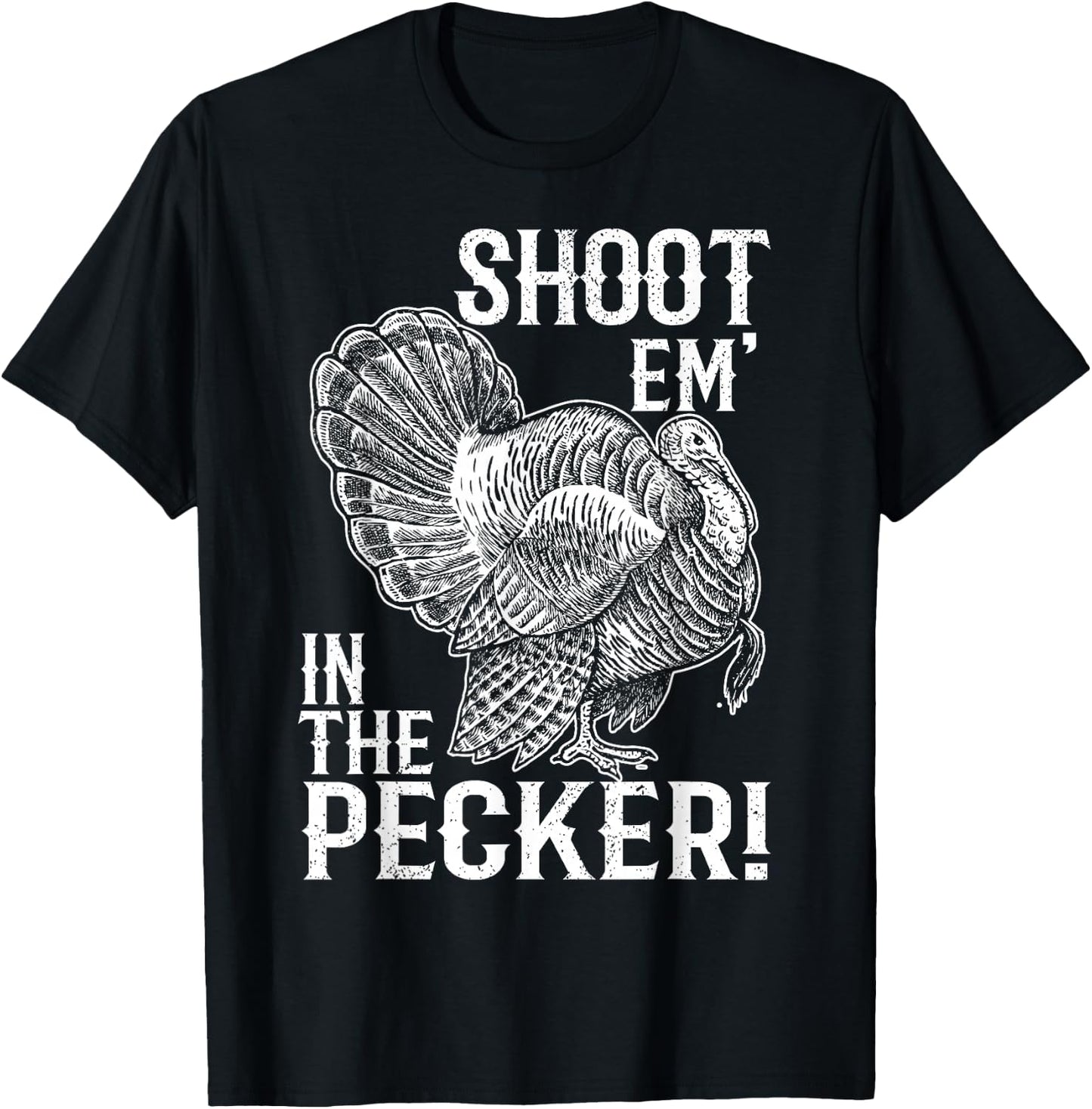 Shoot Em' In The Pecker T shirt Turkey Hunting Legend Hunter T-Shirt - T-Shirt | Black