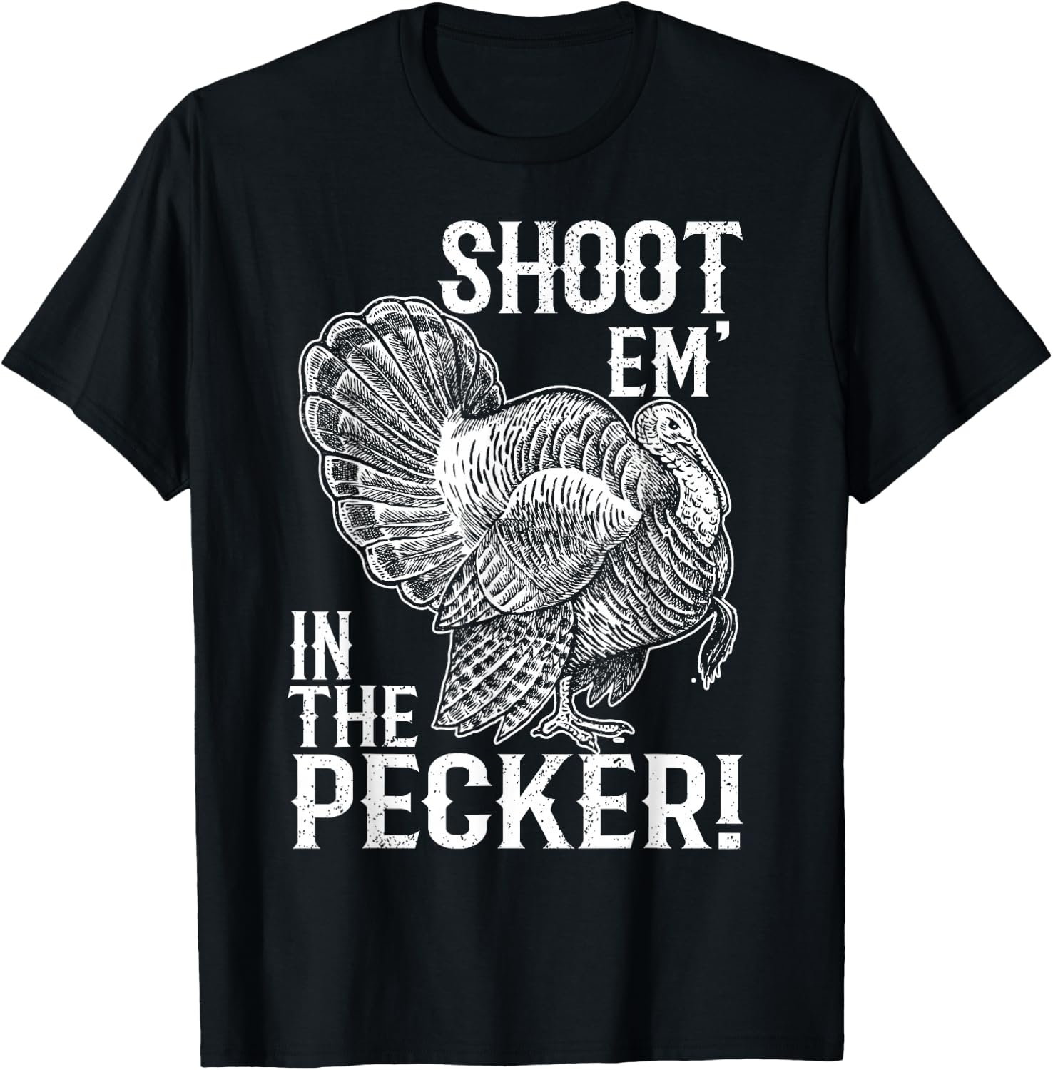 Shoot Em' In The Pecker T shirt Turkey Hunting Legend Hunter T-Shirt - T-Shirt | Black