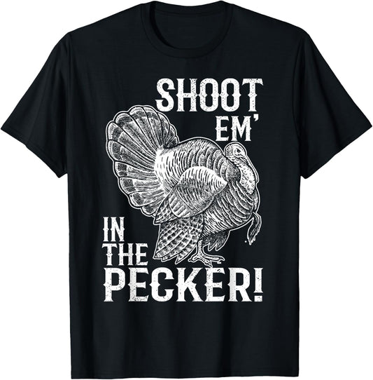 Shoot Em' In The Pecker T shirt Turkey Hunting Legend Hunter T-Shirt - T-Shirt | Black