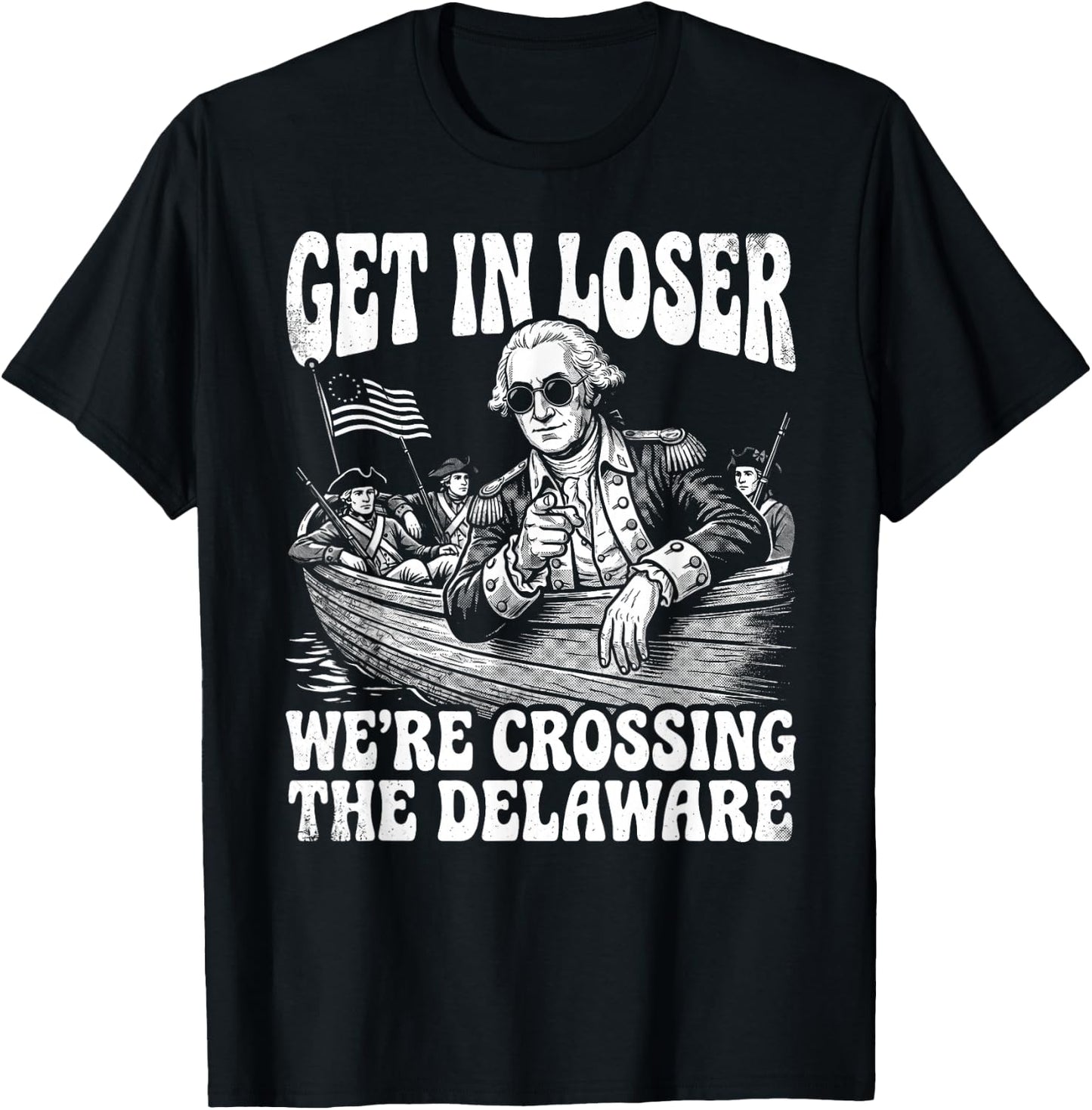 4th of July 250th Get in Loser We're Crossing The Delaware T-Shirt - T-Shirt | Black