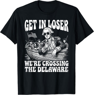 4th of July 250th Get in Loser We're Crossing The Delaware T-Shirt - T-Shirt | Black