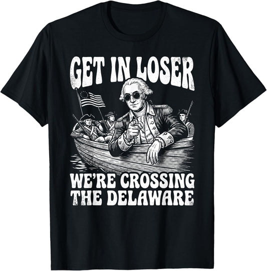 4th of July 250th Get in Loser We're Crossing The Delaware T-Shirt - T-Shirt | Black