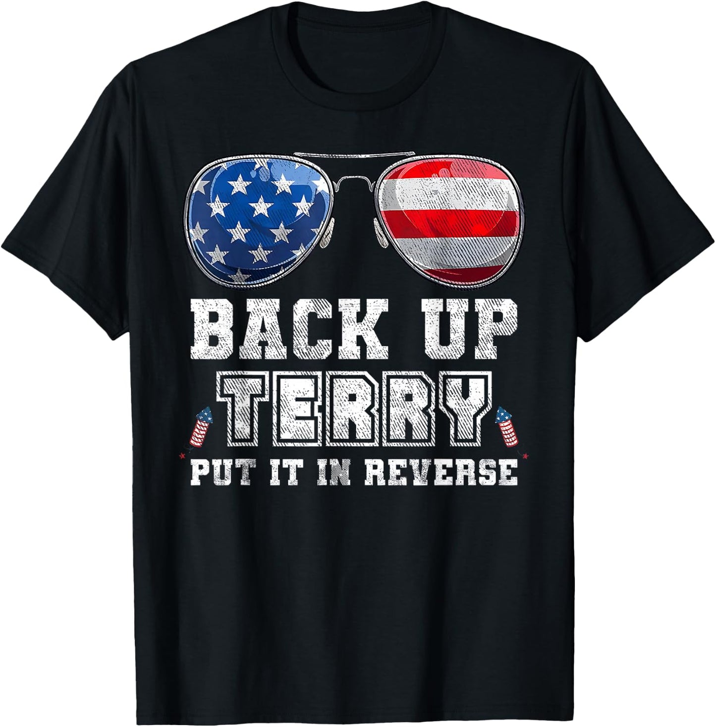 Back Up Terry Put It in Reverse Sunglasses 4th of July Flag T-Shirt - T-Shirt | Black
