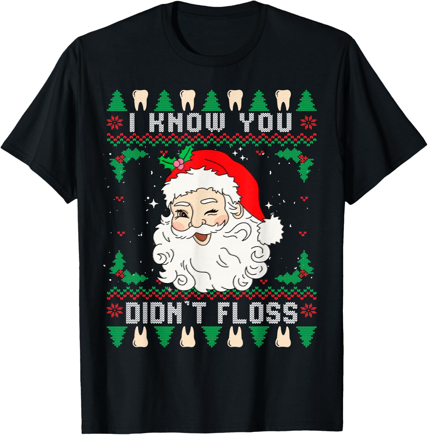 I Know You Didn't Floss Dentist Dental Ugly Christmas T-Shirt - T-Shirt | Black