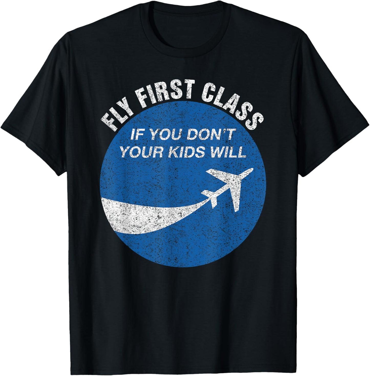 Funny Flying Fly First Class If You Don't Your Kids Will Men T-Shirt - T-Shirt | Black