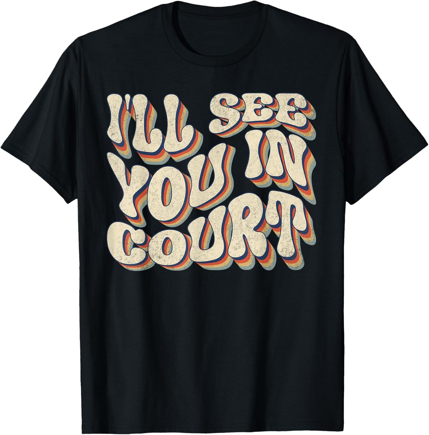 I'll See You In Court Shirt Vintage Retro Funny Sarcastic T-Shirt - T-Shirt | Black