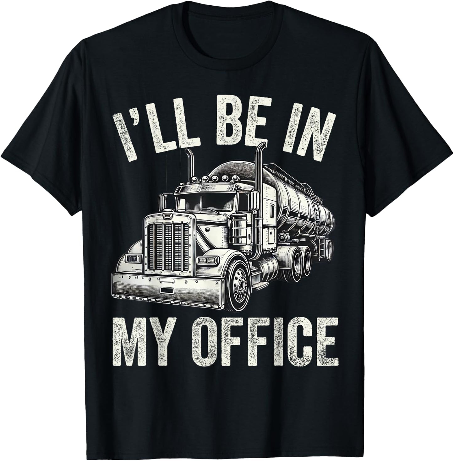 I'll Be In My Office Vintage Trucker Funny Truck Driver Dad T-Shirt - T-Shirt | Black