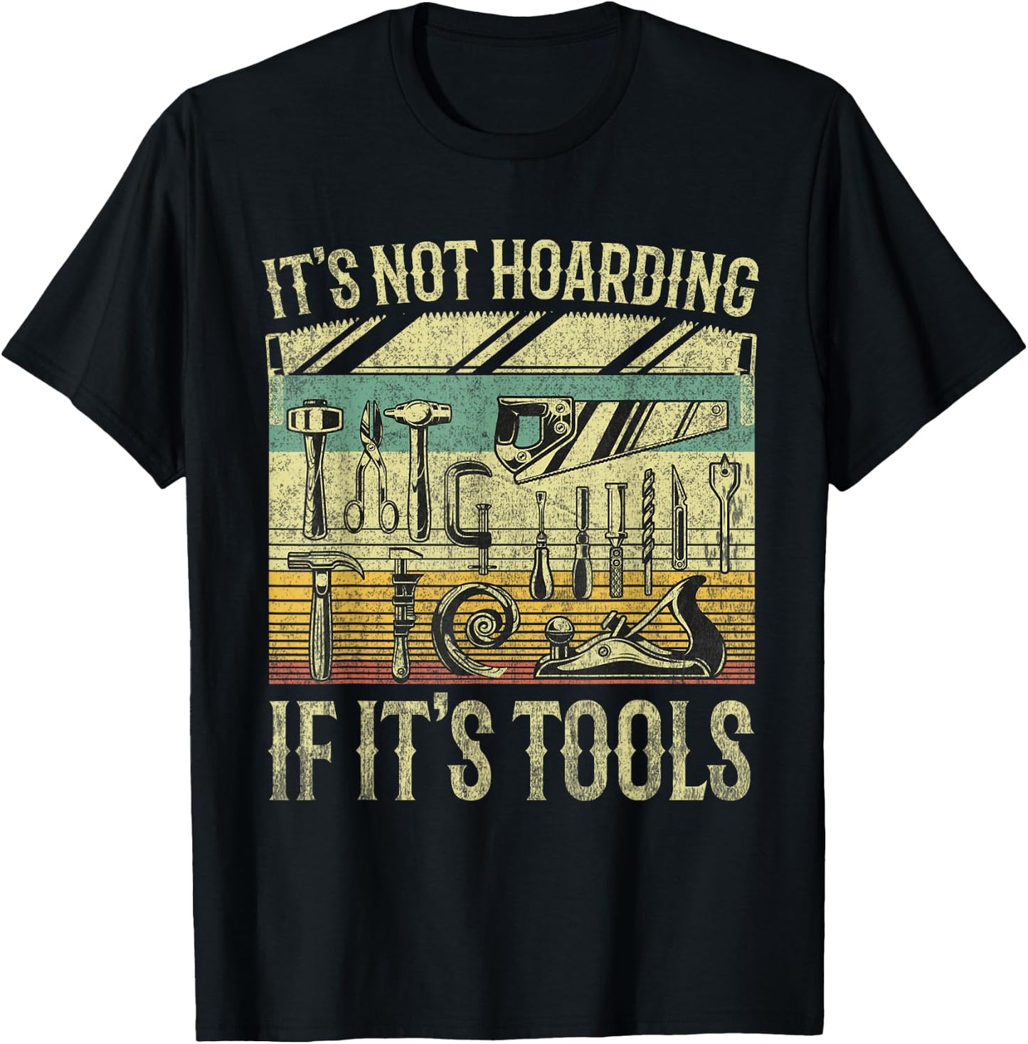 It's Not Hoarding If It's Tools Funny Woodworker Collector T-Shirt - T-Shirt | Black