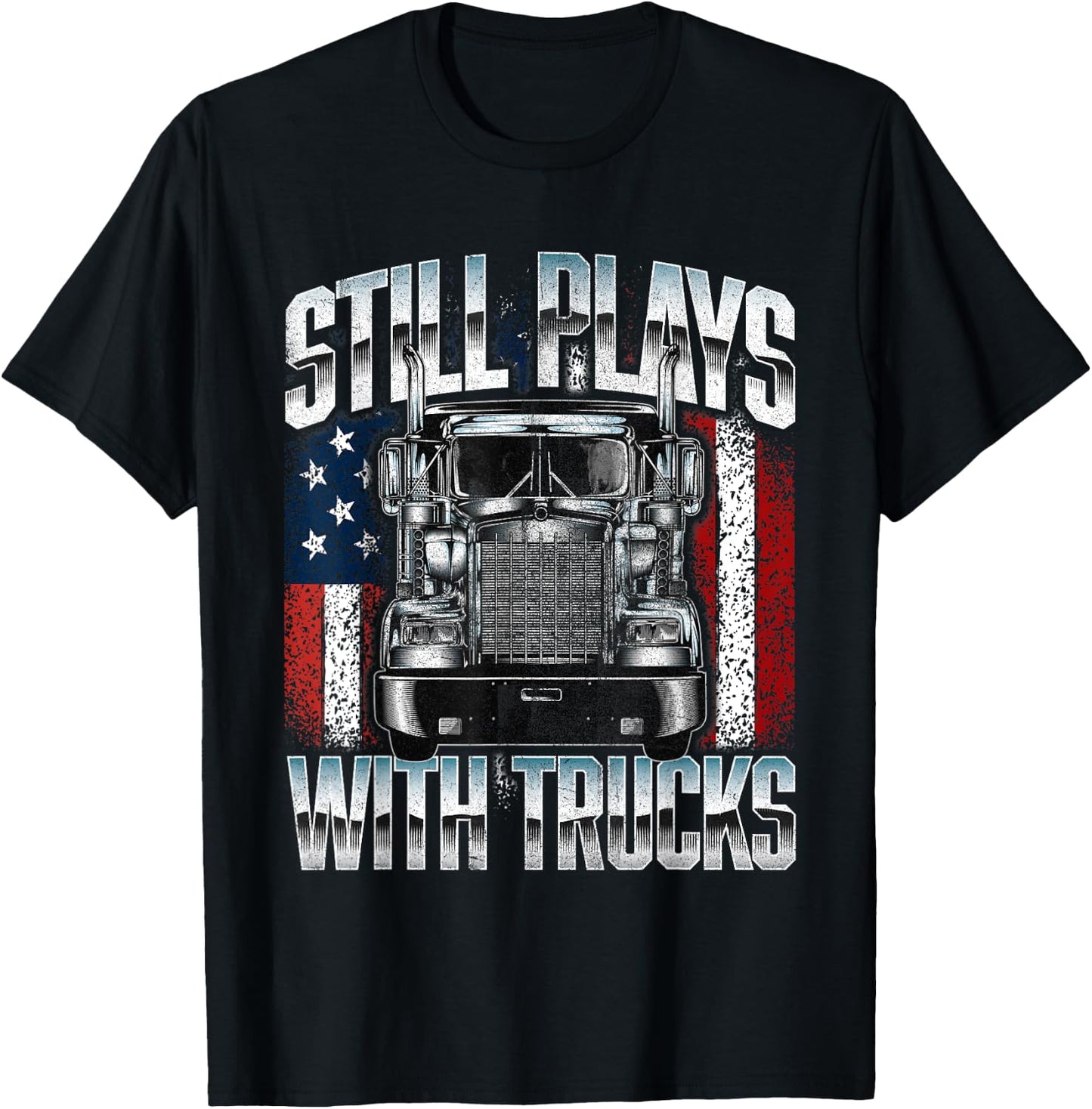 Still Plays With Trucks - Semi Truck Driver Trucking Trucker T-Shirt - T-Shirt | Black