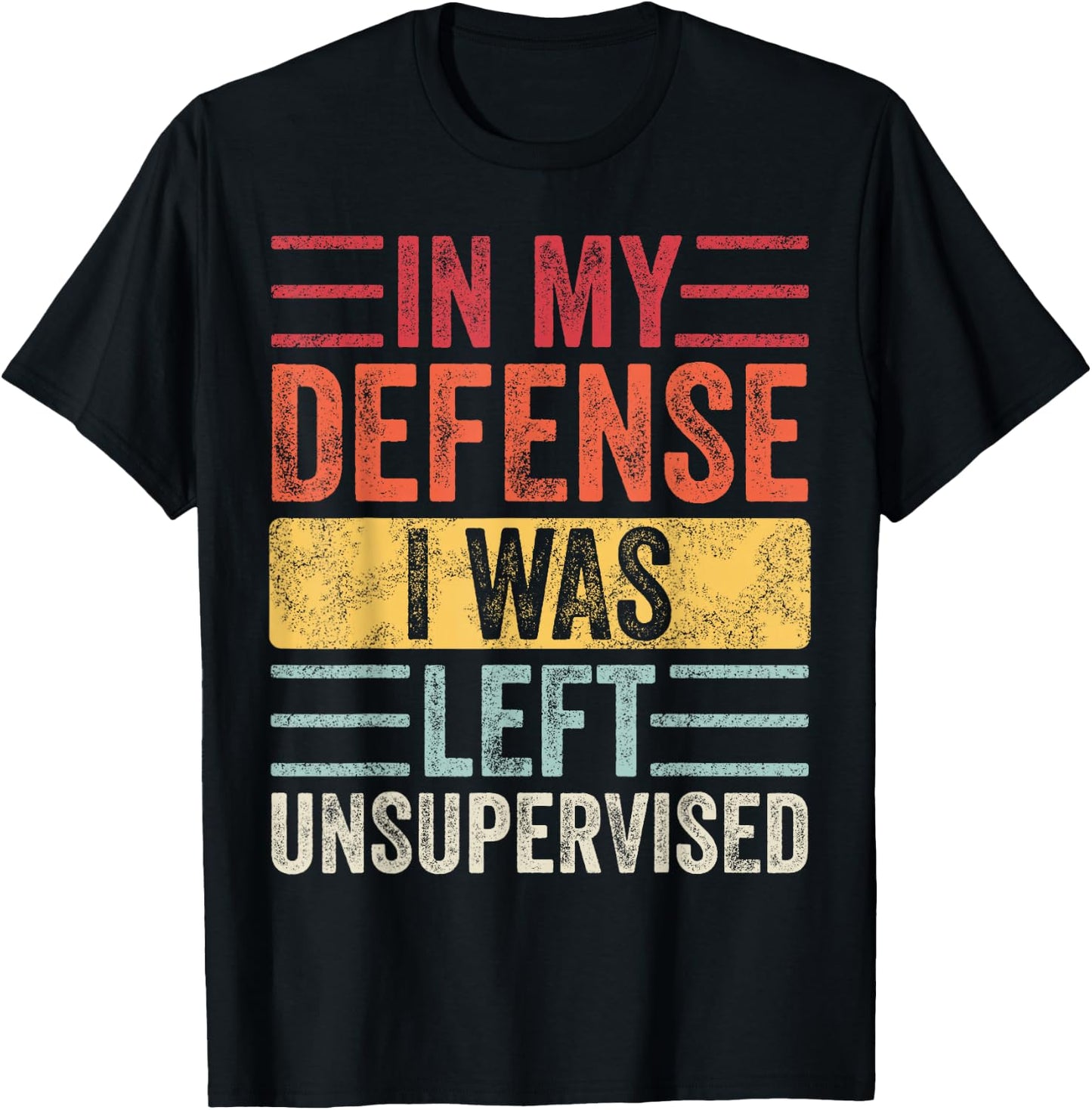 In My Defense I Was Left Unsupervised | Funny Retro Vintage T-Shirt - T-Shirt | Black