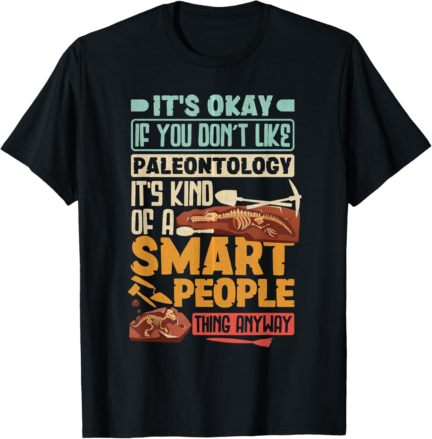 Paleontologist It's Okay If You Dont Like Paleontology T-Shirt - T-Shirt | Black