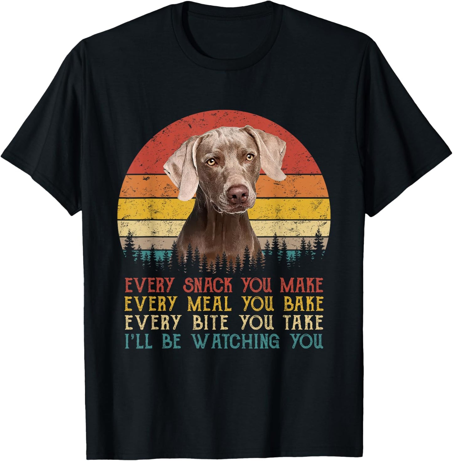 Every Snack You Make Dog Shirt Dog Mom Dad Weimaraner T-Shirt - T-Shirt | Black