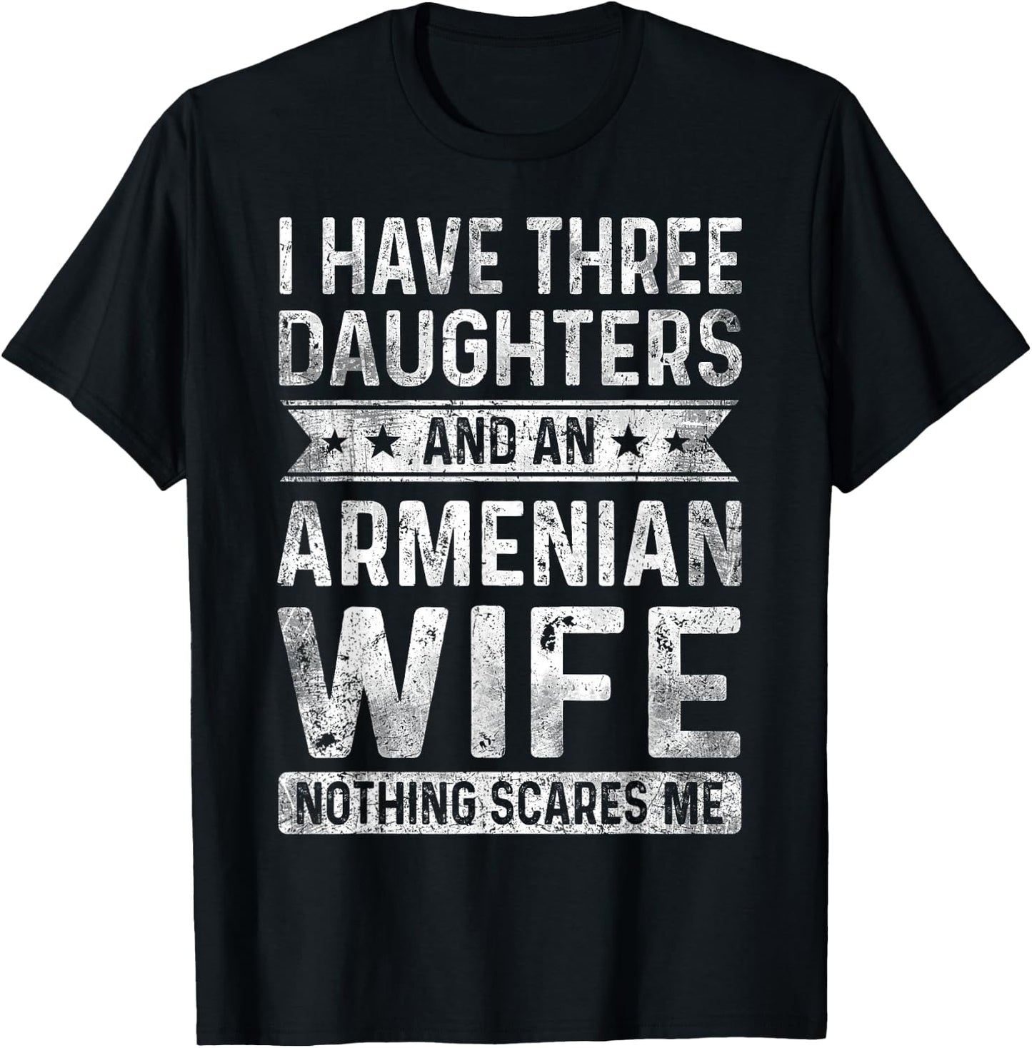 I Have Three Daughters And An Armenian Wife Husband Gift T-Shirt - T-Shirt | Black