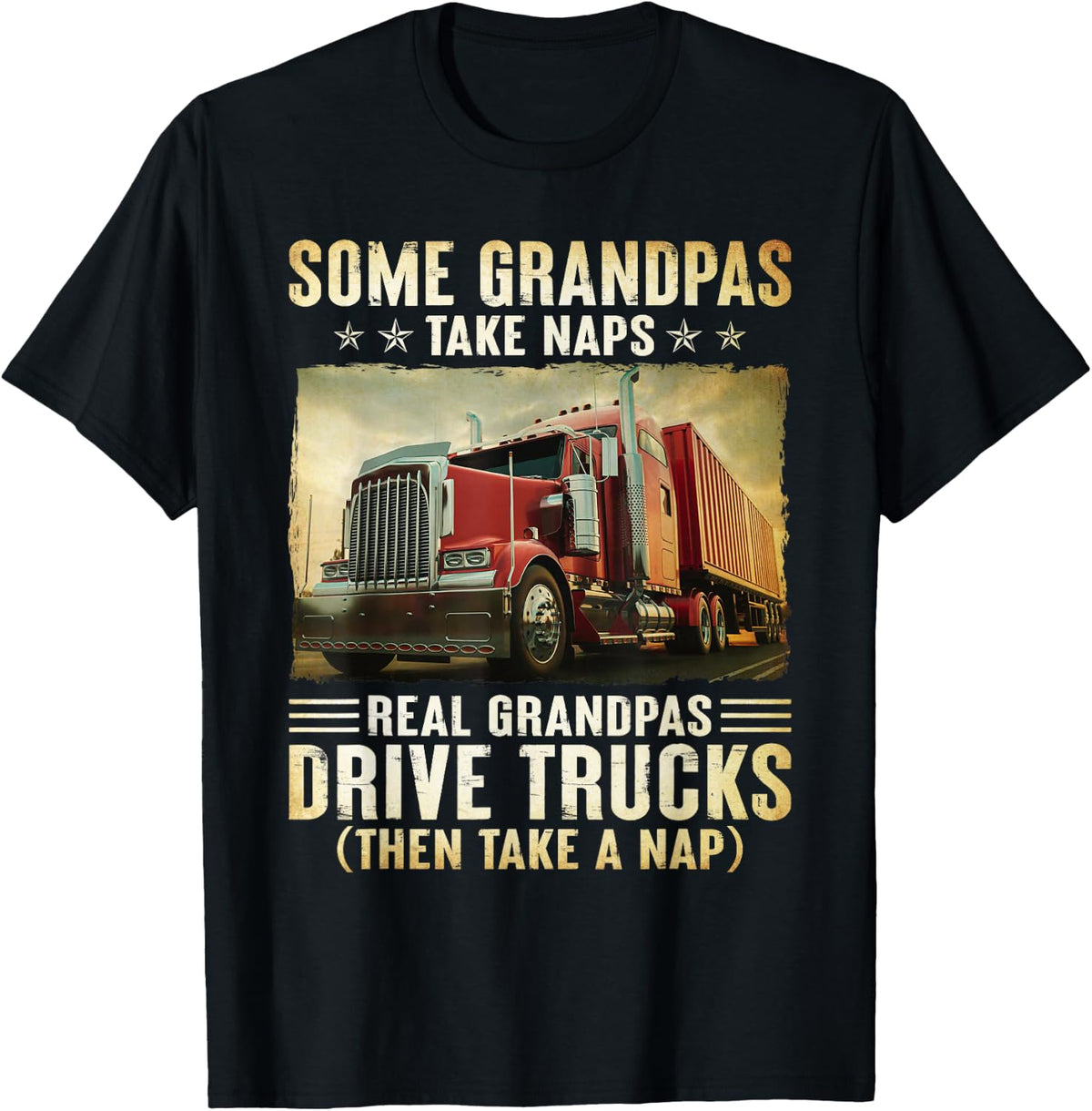 Truckers Some Grandpas Take Naps Real Grandpas Drive Trucks T-Shirt - T-Shirt | Black