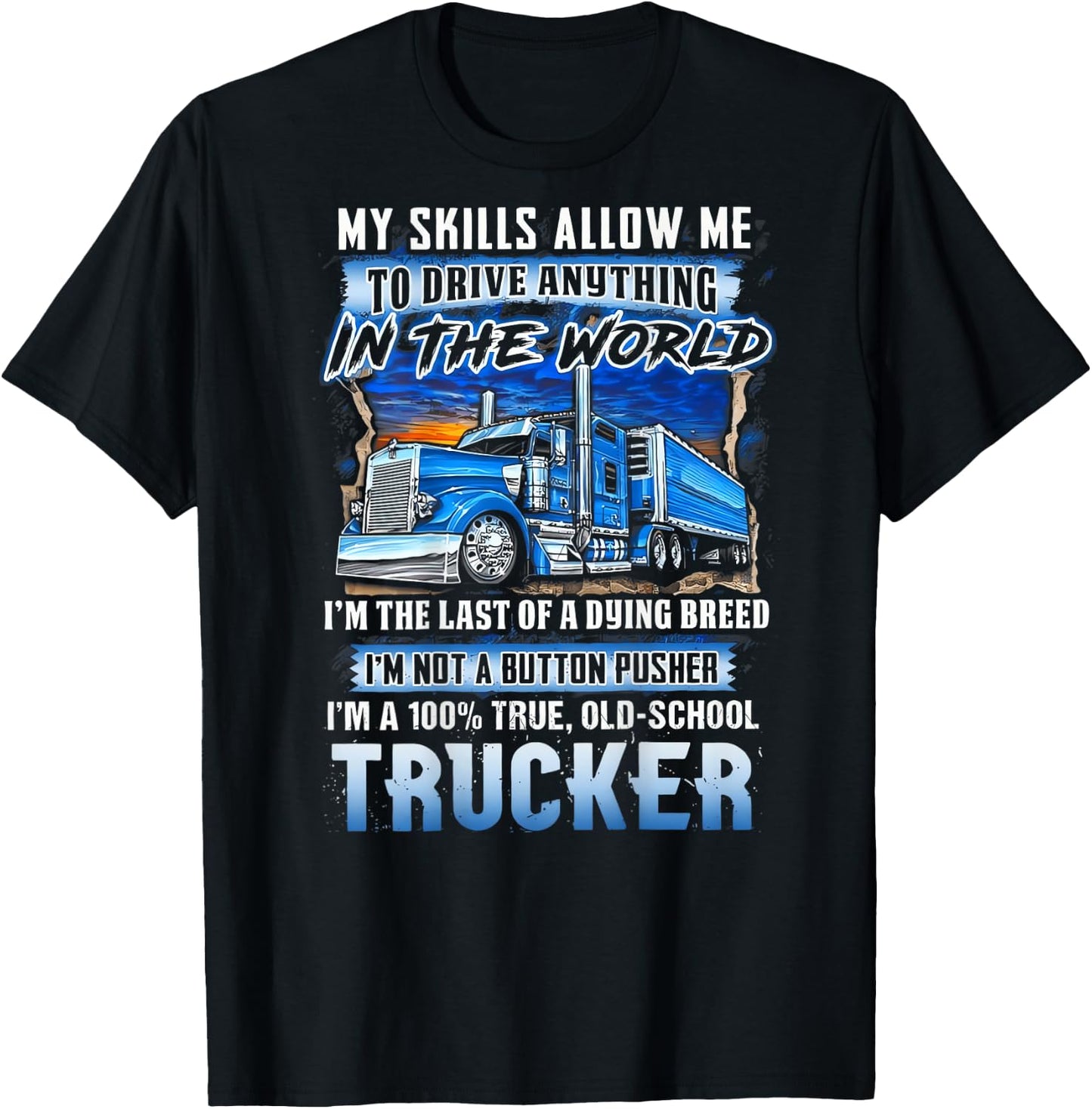 My Skills Allow Me To Drive Anything In The World Trucker T-Shirt - T-Shirt | Black