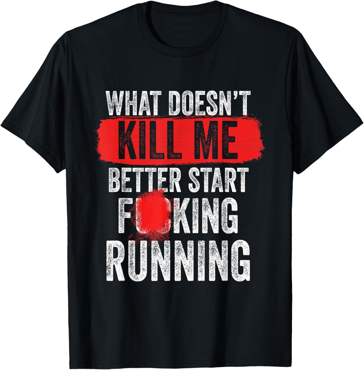 What Doesn't Kill Me Better Start Running Funny T-Shirt - T-Shirt | Black