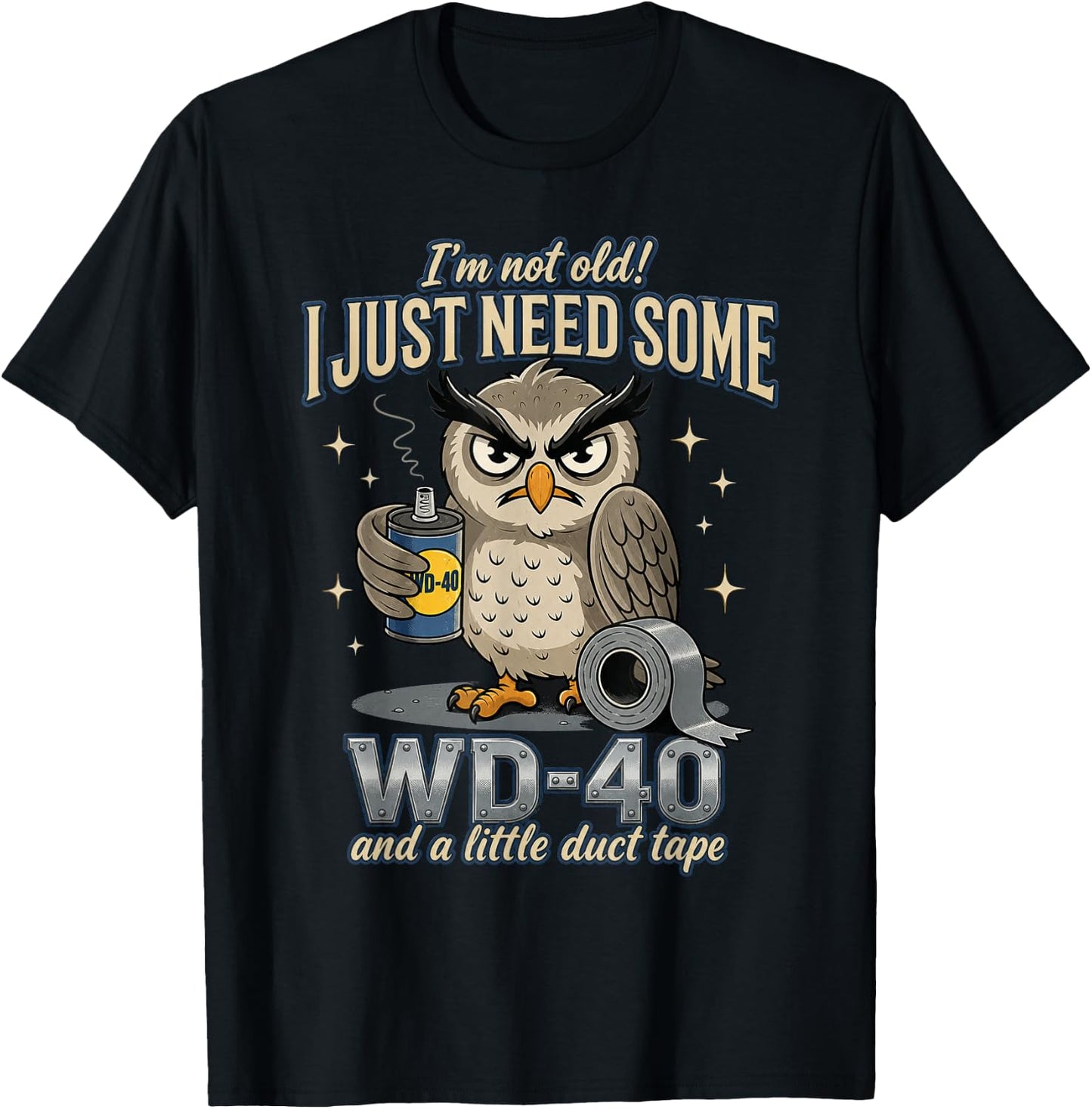 Owl I'm Not Old I Just Need Some WD-40 & A Little Duct Tape T-Shirt - T-Shirt | Black