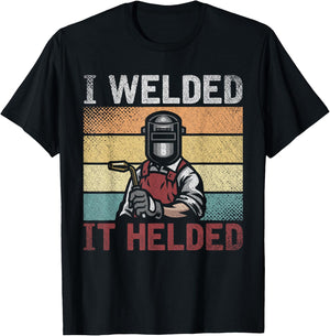 I Welded It Helded Funny Steelworker Welder Retro Welding T-Shirt - T-Shirt | Black
