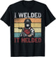 I Welded It Helded Funny Steelworker Welder Retro Welding T-Shirt - T-Shirt | Black