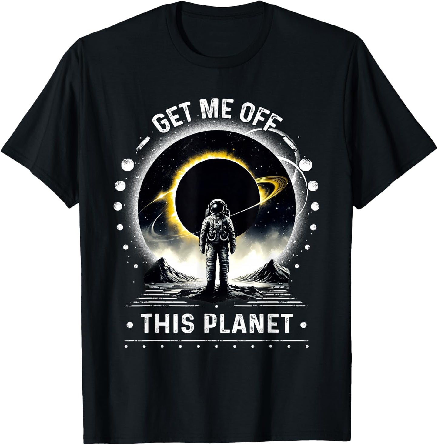 Get Me Off This Planet Sarcastic Funny Astronaut Space Art T-Shirt - T-Shirt | Black