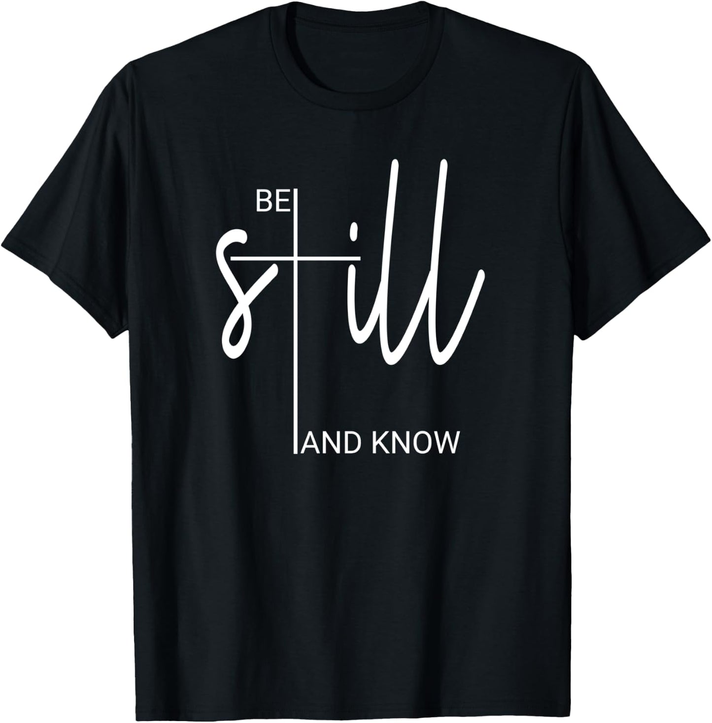 Be Still And Know That I Am God Christian Gifts T-Shirt - T-Shirt | Black