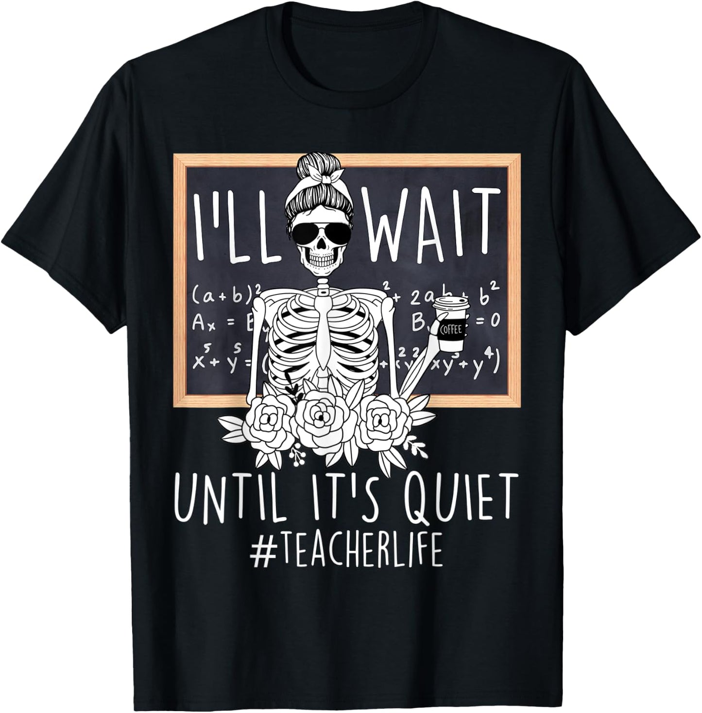 I'll Just Wait Until It's Quiet Skeleton Teacher Funny Women T-Shirt - T-Shirt | Black