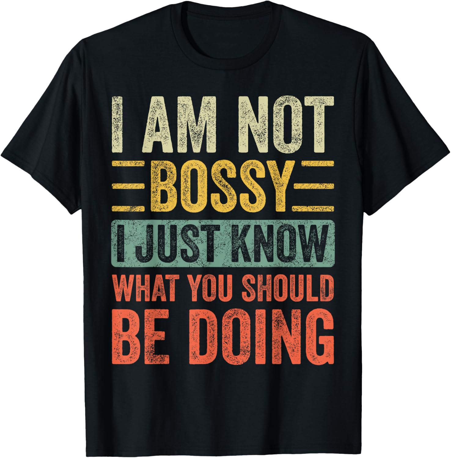 I Am Not Bossy I Just Know What You Should Be Doing | Funny T-Shirt - T-Shirt | Black