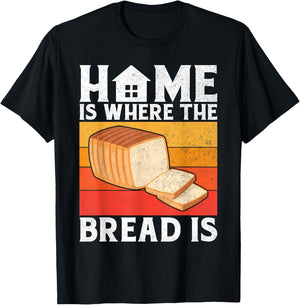 Home is where the Bread is Bread Baking T-Shirt - T-Shirt | Black
