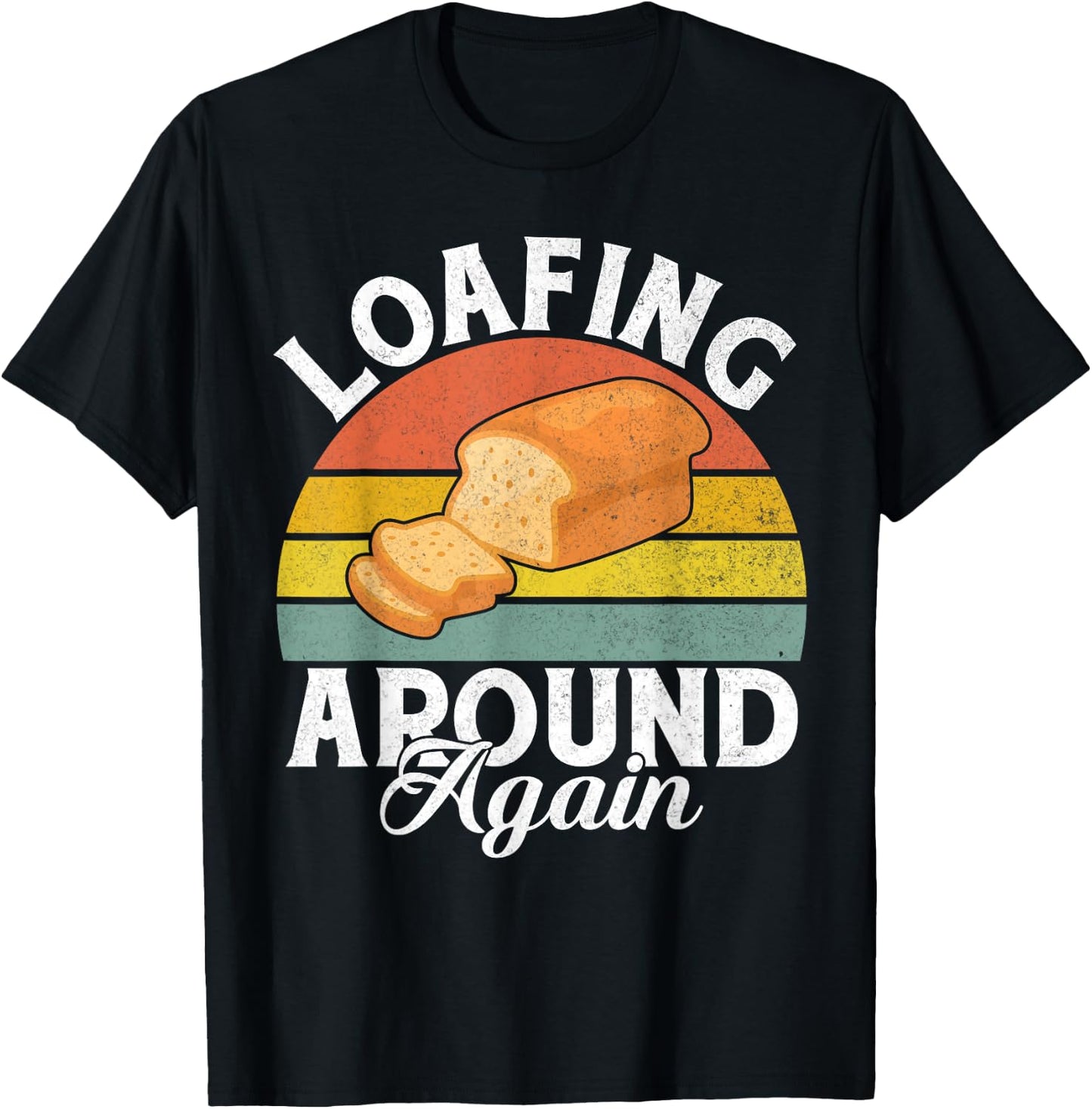 Loafing around again Bread Baking T-Shirt - T-Shirt | Black