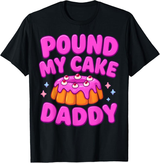Pound My Cake Daddy Playful Humor T-Shirt - T-Shirt | Black