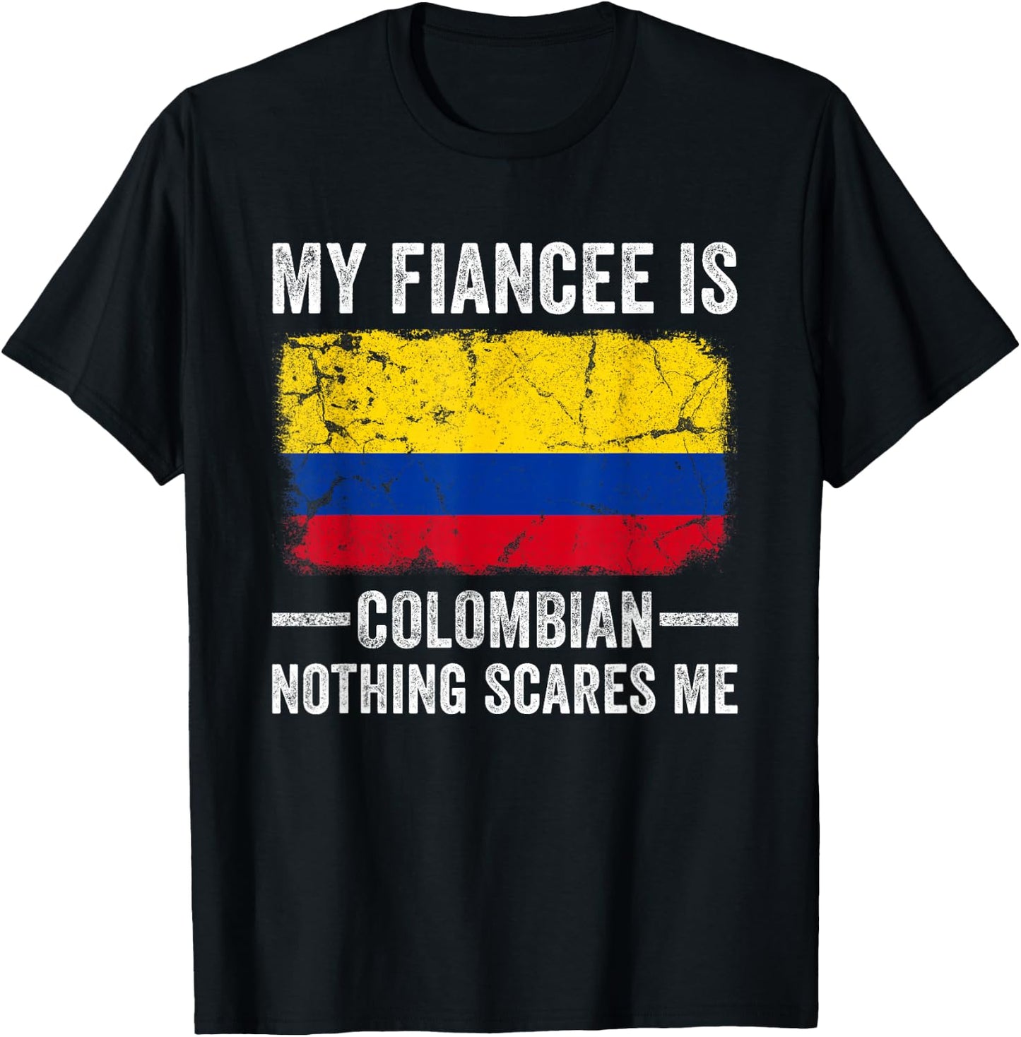 My Fiancee is Colombian Nothing Scares Me Funny Fiance T-Shirt - T-Shirt | Black