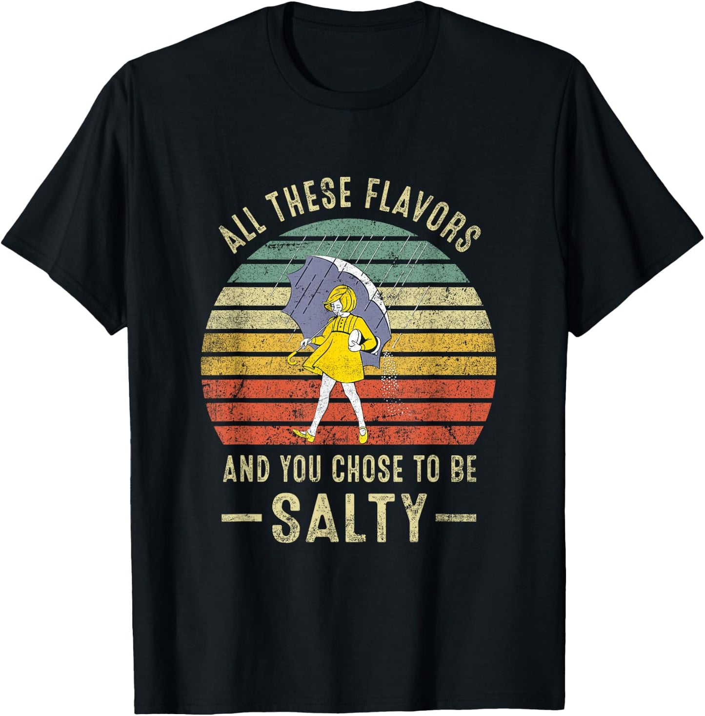 Vintage All These Flavors And You Choose To Be Salty T-Shirt - T-Shirt | Black